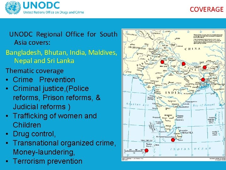 COVERAGE UNODC Regional Office for South Asia covers: Bangladesh, Bhutan, India, Maldives, Nepal and