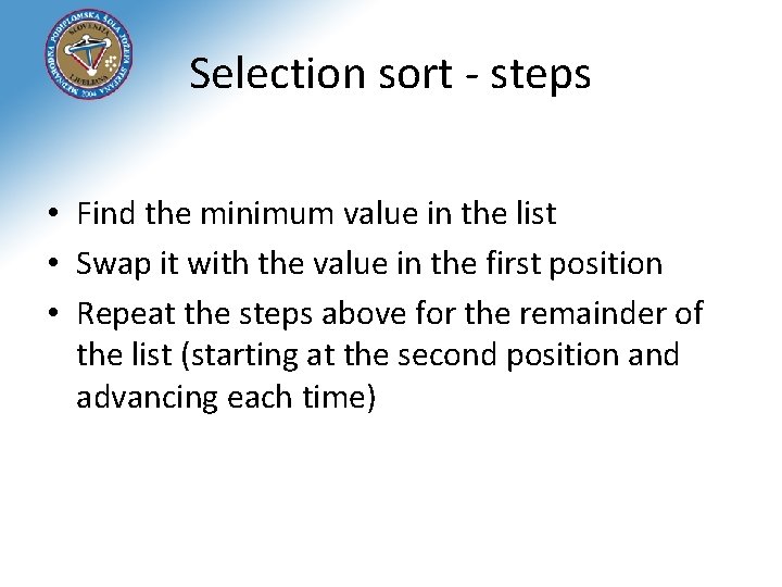 Selection sort - steps • Find the minimum value in the list • Swap
