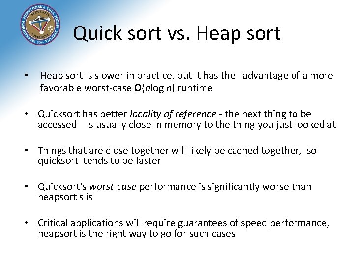 Quick sort vs. Heap sort • Heap sort is slower in practice, but it
