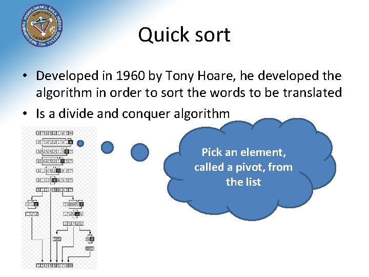 Quick sort • Developed in 1960 by Tony Hoare, he developed the algorithm in