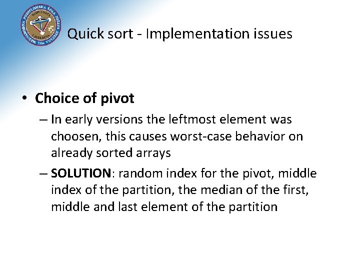 Quick sort - Implementation issues • Choice of pivot – In early versions the