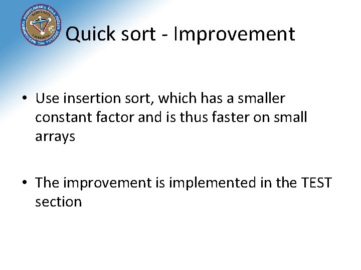Quick sort - Improvement • Use insertion sort, which has a smaller constant factor