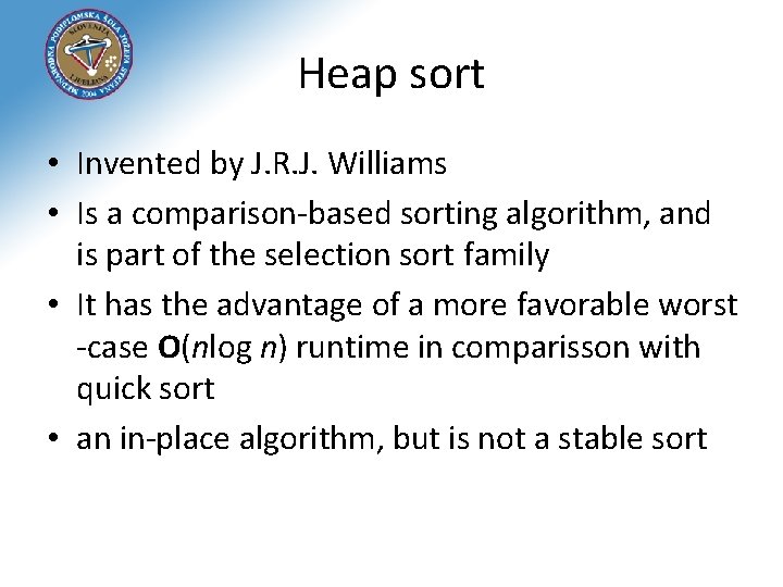 Heap sort • Invented by J. R. J. Williams • Is a comparison-based sorting