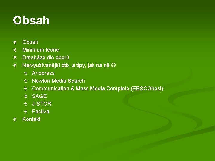 Obsah 8 8 8 Obsah Minimum teorie Databáze dle oborů Nejvyužívanější dtb. a tipy,