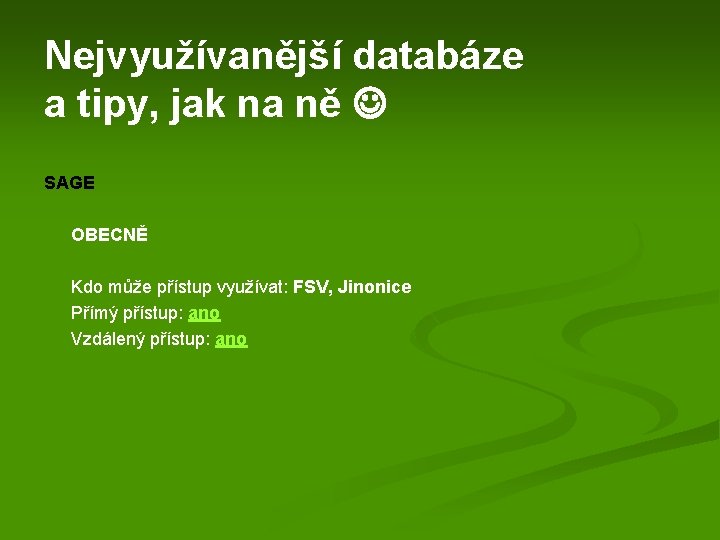 Nejvyužívanější databáze a tipy, jak na ně SAGE OBECNĚ Kdo může přístup využívat: FSV,