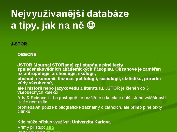 Nejvyužívanější databáze a tipy, jak na ně J-STOR OBECNĚ JSTOR (Journal STORage) zpřístupňuje plné