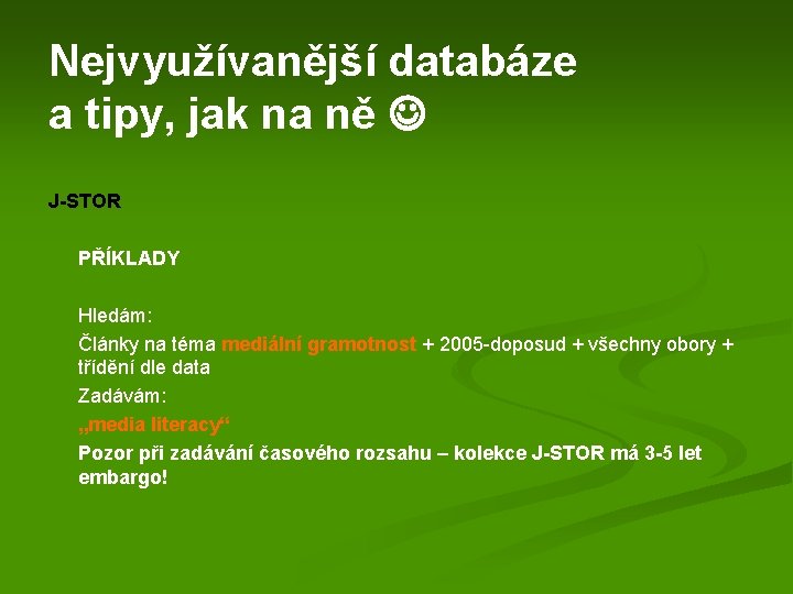 Nejvyužívanější databáze a tipy, jak na ně J-STOR PŘÍKLADY Hledám: Články na téma mediální