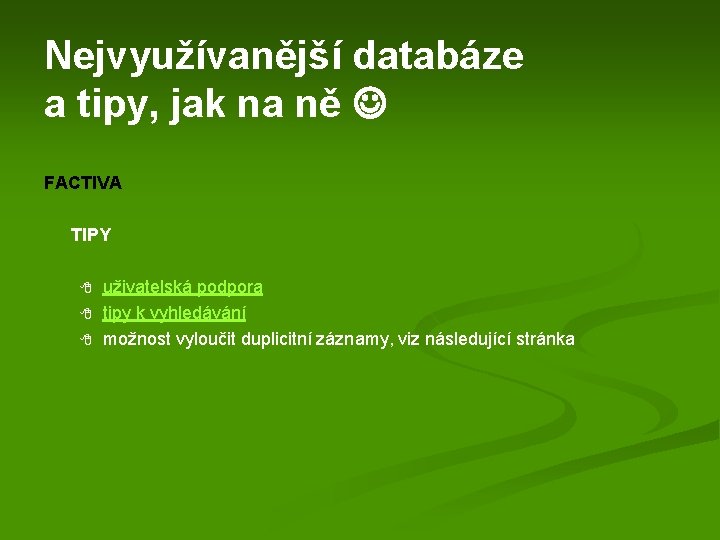 Nejvyužívanější databáze a tipy, jak na ně FACTIVA TIPY 8 8 8 uživatelská podpora