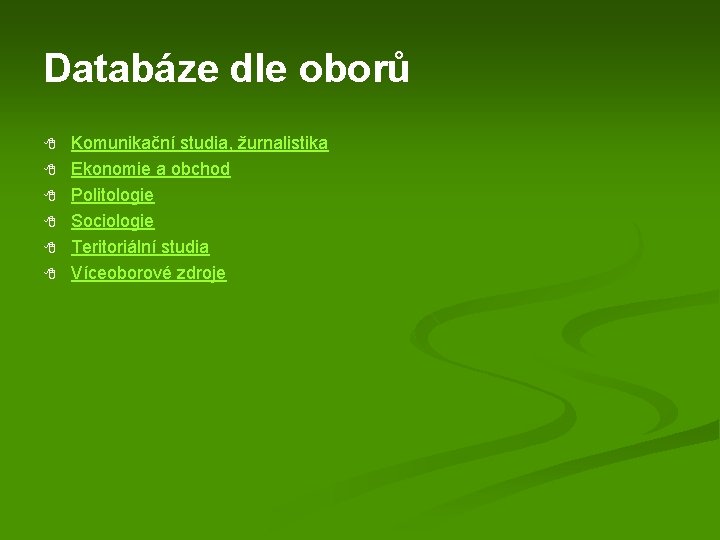 Databáze dle oborů 8 8 8 Komunikační studia, žurnalistika Ekonomie a obchod Politologie Sociologie