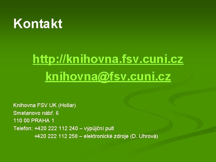 Kontakt http: //knihovna. fsv. cuni. cz knihovna@fsv. cuni. cz Knihovna FSV UK (Hollar) Smetanovo