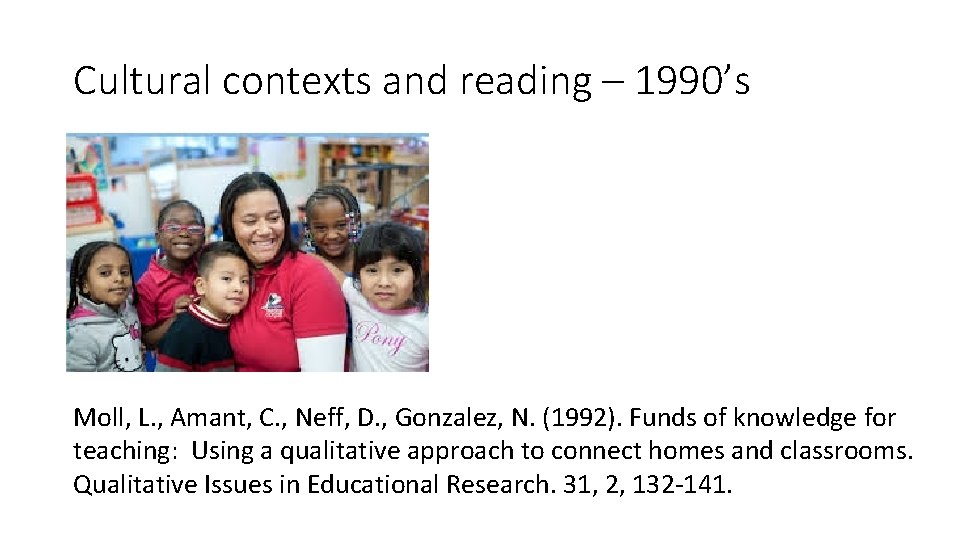 Cultural contexts and reading – 1990’s Moll, L. , Amant, C. , Neff, D.