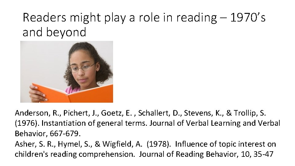 Readers might play a role in reading – 1970’s and beyond Anderson, R. ,