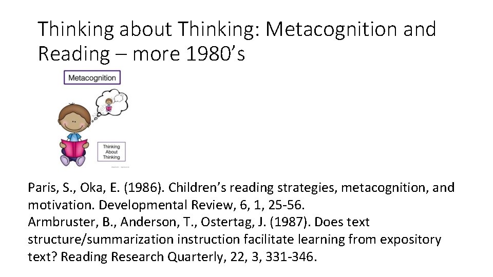 Thinking about Thinking: Metacognition and Reading – more 1980’s Paris, S. , Oka, E.