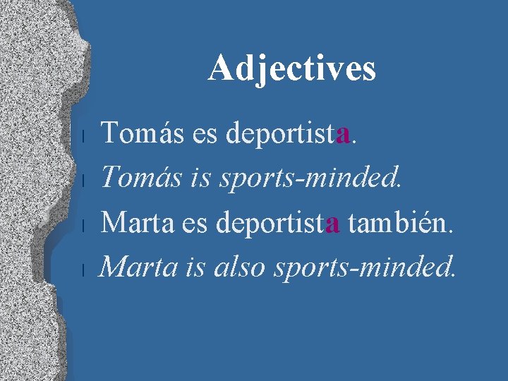Adjectives l l Tomás es deportista. Tomás is sports-minded. Marta es deportista también. Marta