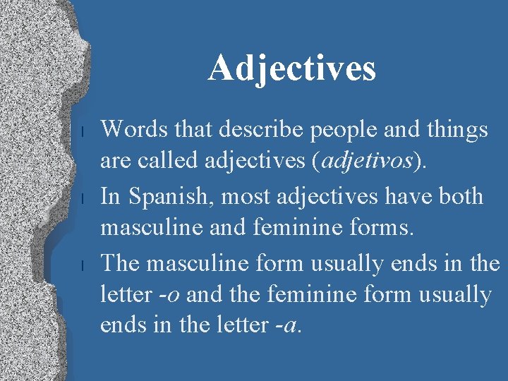 Adjectives l l l Words that describe people and things are called adjectives (adjetivos).