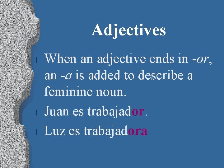 Adjectives l l l When an adjective ends in -or, an -a is added
