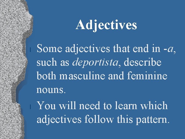 Adjectives l l Some adjectives that end in -a, such as deportista, describe both