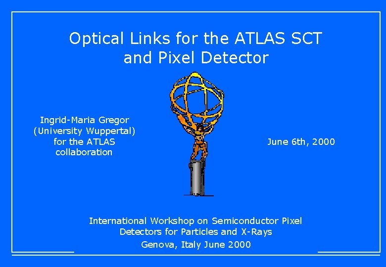 Optical Links for the ATLAS SCT and Pixel Detector Ingrid-Maria Gregor (University Wuppertal) for