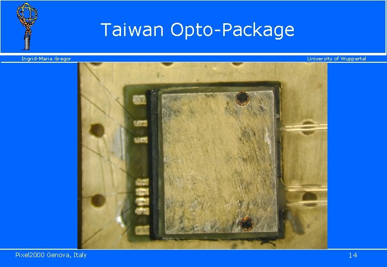 Taiwan Opto-Package Ingrid-Maria Gregor Pixel 2000 Genova, Italy University of Wuppertal 14 