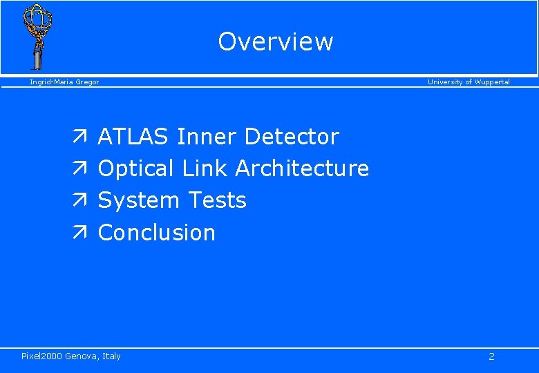 Overview Ingrid-Maria Gregor ä ä University of Wuppertal ATLAS Inner Detector Optical Link Architecture