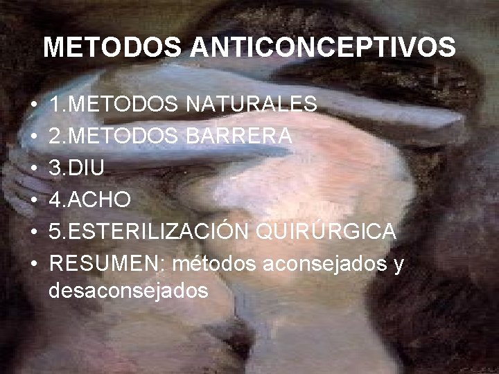 METODOS ANTICONCEPTIVOS • • • 1. METODOS NATURALES 2. METODOS BARRERA 3. DIU 4.
