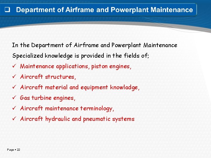 In the Department of Airframe and Powerplant Maintenance Specialized knowledge is provided in the