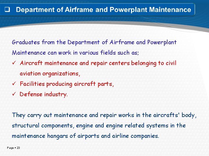 Graduates from the Department of Airframe and Powerplant Maintenance can work in various fields