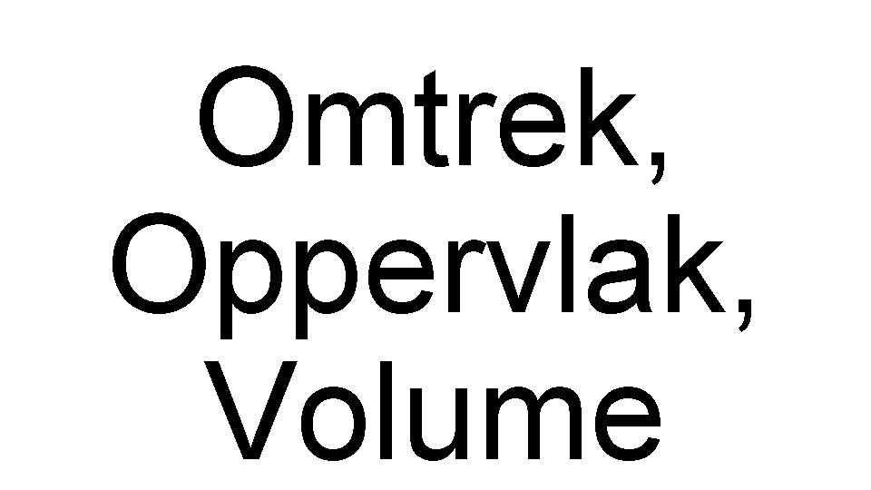 Omtrek, Oppervlak, Volume 