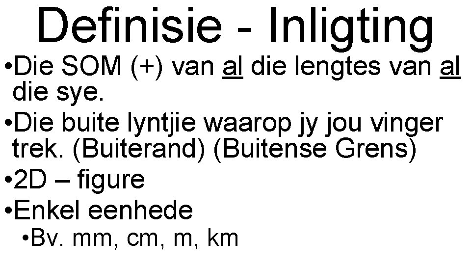 Definisie - Inligting • Die SOM (+) van al die lengtes van al die