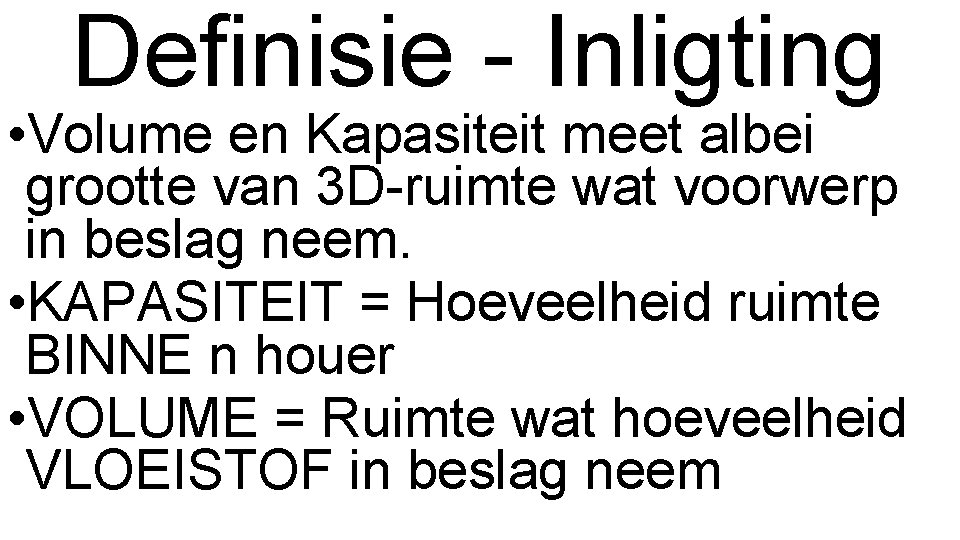 Definisie - Inligting • Volume en Kapasiteit meet albei grootte van 3 D-ruimte wat