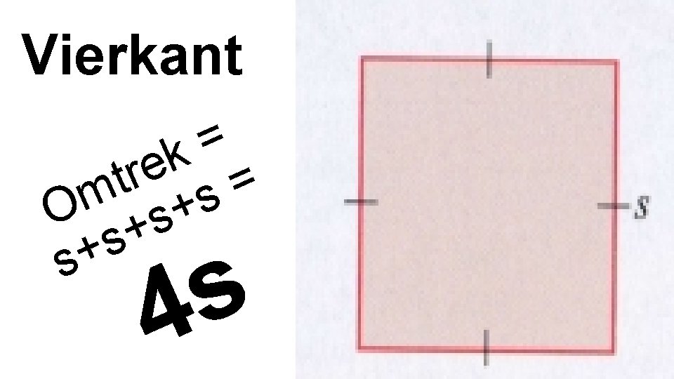 Vierkant = k e r t = m s O +s+ s s 4