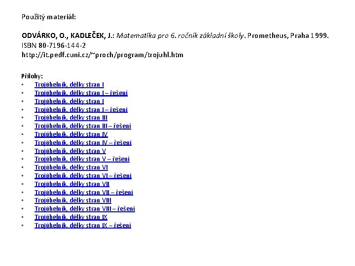 Použitý materiál: ODVÁRKO, O. , KADLEČEK, J. : Matematika pro 6. ročník základní školy.