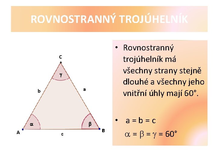ROVNOSTRANNÝ TROJÚHELNÍK • Rovnostranný trojúhelník má všechny strany stejně dlouhé a všechny jeho vnitřní