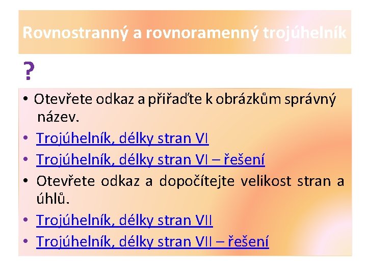 Rovnostranný a rovnoramenný trojúhelník ? • Otevřete odkaz a přiřaďte k obrázkům správný název.