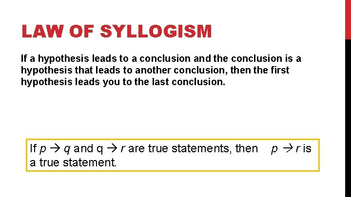 LAW OF SYLLOGISM If a hypothesis leads to a conclusion and the conclusion is
