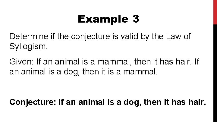 Example 3 Determine if the conjecture is valid by the Law of Syllogism. Given:
