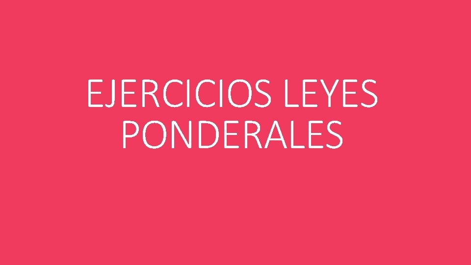 EJERCICIOS LEYES PONDERALES 