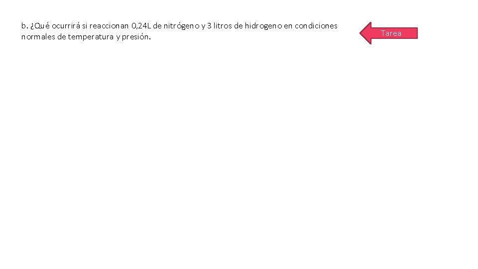 b. ¿Qué ocurrirá si reaccionan 0, 24 L de nitrógeno y 3 litros de