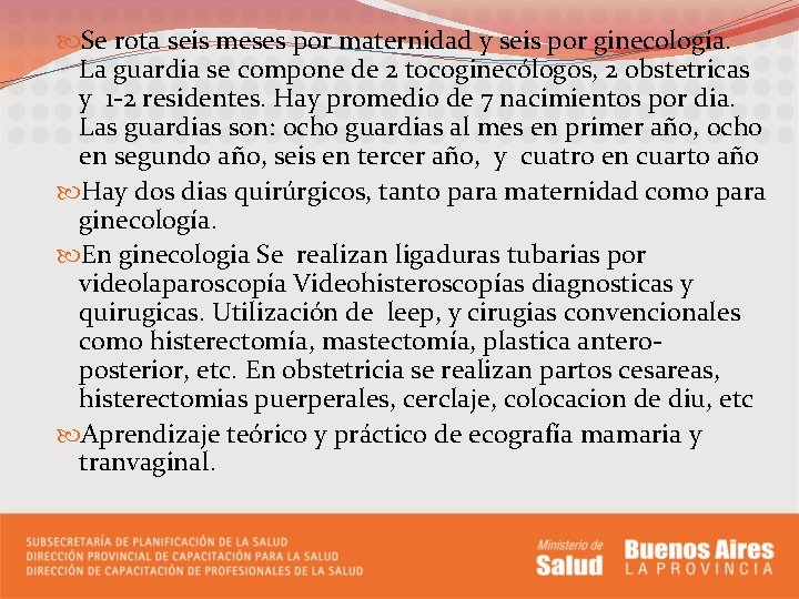  Se rota seis meses por maternidad y seis por ginecología. La guardia se