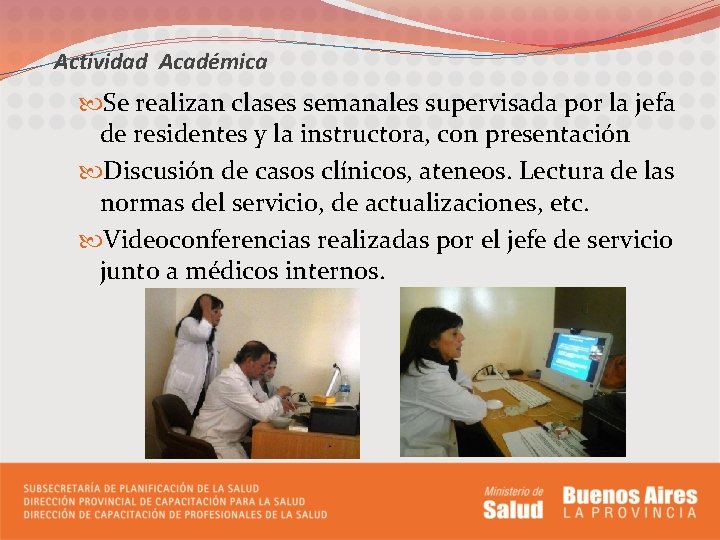 Actividad Académica Se realizan clases semanales supervisada por la jefa de residentes y la