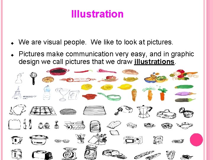 Illustration We are visual people. We like to look at pictures. Pictures make communication