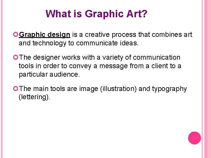 What is Graphic Art? Graphic design is a creative process that combines art and