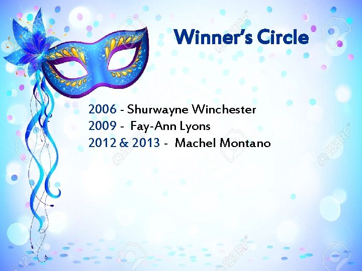 Winner’s Circle 2006 - Shurwayne Winchester 2009 - Fay-Ann Lyons 2012 & 2013 -