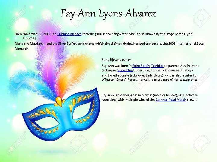 Fay-Ann Lyons-Alvarez Born November 5, 1980, is a Trinidadian soca recording artist and songwriter.