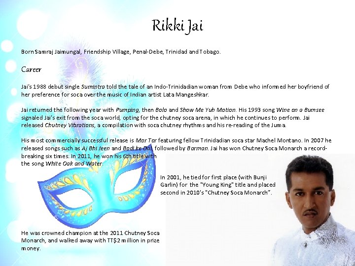 Rikki Jai Born Samraj Jaimungal, Friendship Village, Penal-Debe, Trinidad and Tobago. Career Jai's 1988