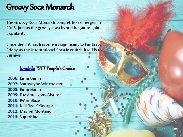 Groovy Soca Monarch The Groovy Soca Monarch competition emerged in 2005, just as the