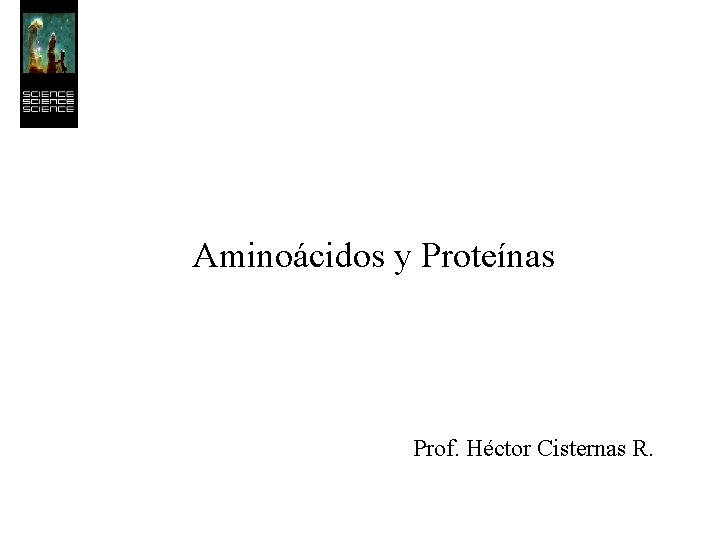 Aminoácidos y Proteínas Prof. Héctor Cisternas R. 