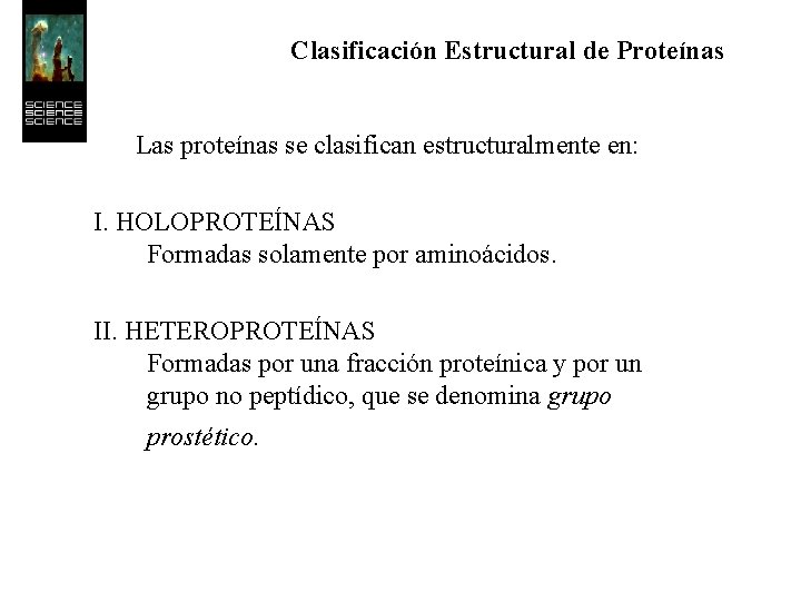 Clasificación Estructural de Proteínas Las proteínas se clasifican estructuralmente en: I. HOLOPROTEÍNAS Formadas solamente