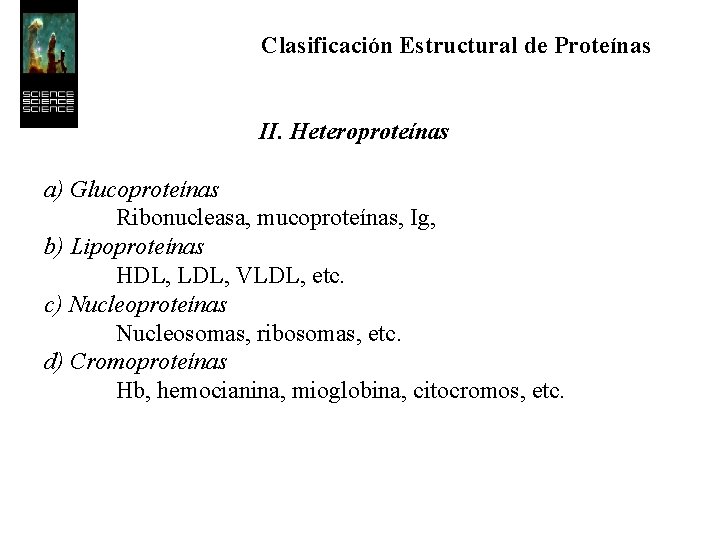 Clasificación Estructural de Proteínas II. Heteroproteínas a) Glucoproteínas Ribonucleasa, mucoproteínas, Ig, b) Lipoproteínas HDL,