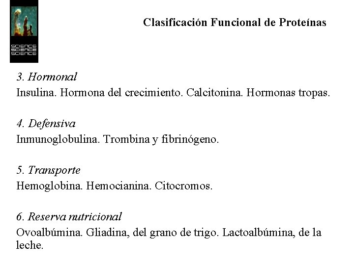 Clasificación Funcional de Proteínas 3. Hormonal Insulina. Hormona del crecimiento. Calcitonina. Hormonas tropas. 4.